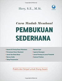 Cara mudah membuat pembukuan sederhana :asumsi & prinsip dasar akuntansi, persamaan dasar akuntansi, jurnal dan buku besar, neraca saldo, tahap penyesuaian, neraca lajur, laporan kekuangan, jurnal penutup & jurnal pembalik, ilustrasi problem