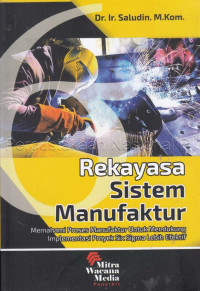 Rekayasa sistem manufaktur :memahami proses produksi untuk mencapai efisiensi tinggi dan implementasi proyek six sigma lebih efektif