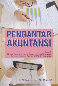 Pengantar akuntansi :metode akuntansi untuk elemen laporan keuangan diperkaya dengan perspektif IFRS & perbankan