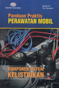 Panduan praktis perawatan mobil :komponen sistem kelistrikan
