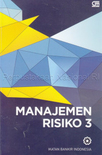 Manajemen risiko 3 :modul sertifikasi manajemen risiko tingkat III