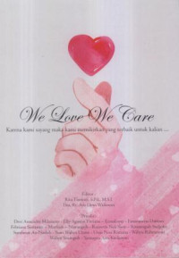 We love we care :karena kami sayang maka kami memikirkan yang terbaik untuk kalian