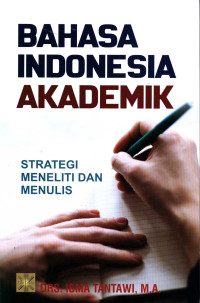 Bahasa Indonesia akademik :strategi meneliti dan menulis