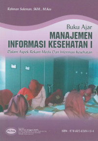 Buku ajar manajemen informasi kesehatan I dalam aspek rekam medis dan informasi kesehatan /