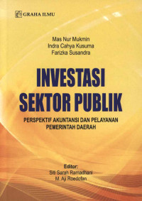 Investasi sektor publik :perspektif akuntansi dan pelayanan pemerintah daerah /