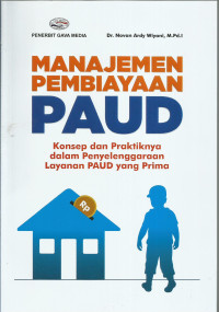 Manajemen pembiayaan PAUD : konsep dan praktiknya dalam penyelenggaraan layanan PAUD yang prima /
