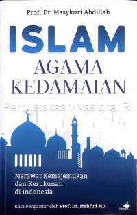 Islam agama kedamaian :merawat kemajemukan dan kerukunan di Indonesia /