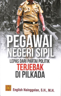 Pegawai negeri sipil lepas dari partai politik terjebak di pilkada /