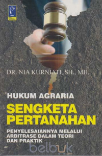 Hukum agraria sengketa pertanahan: penyelesaiannya melalui arbitrase dalam teori dan praktik