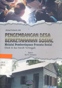 Pengembangan desa berketahanan sosial melalui pemberdayaan pranata sosial :(studi di dua daerah tertinggal) /