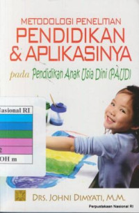 Metodologi penelitian pendidikan dan aplikasinya pada pendidikan anak usia dini (PAUD) /