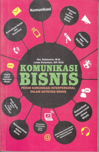 Komunikasi bisnis :peran komunikasi interpersonal dalam aktivitas bisnis /