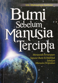 Bumi sebelum manusia tercipta :menjawab pertanyaan seputar bumi dan mahluk sebelum manusia tercipta /