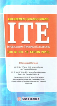 Amandemen Undang-Undang ITE Informasi dan Transaksi Elektronik :UU RI No. 19 Tahun 2016