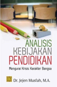 Analisis kebijakan pendidikan mengurai krisis karakter bangsa :mengurai krisis karakter bangsa