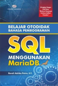 Belajar otodidak bahasa pemrograman sql menggunakan mariadb :dilengkapi dengan studi kasus 