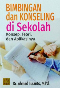 Bimbingan dan konseling di sekolah :konsep, teori dan aplikasinya
