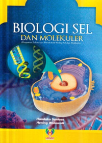 Biologi sel dan molekuler :pengantar bahan ajar matakuliah biologi sel dan molekuler