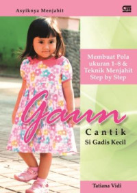 Gaun cantik si gadis kecil :membuat pola ukuran 1-8 dan teknik menjahit step by step