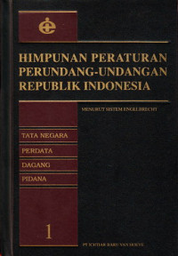 Himpunan Peratutan Perundang-undangan Republik Indonesia 1 :tata negara, perdata, dagang, pidana