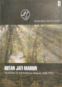 Hutan jati Madiun :silvikultur di Keresidenan Madiun 1830-1913