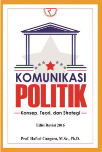 Komunikasi politik :konsep, teori dan strategi