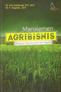 Manajemen agribisnis :penerapan pada komoditi padi organik
