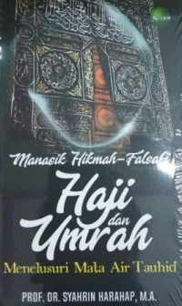 Manasik hikmah-falsafi haji dan umroh :menelusuri mata air tauhid