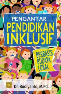 Pengantar pendidikan inklusif :berbasis budaya lokal