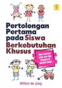 Pertolongan pertama pada siswa berkebutuhan khusus :buku pedoman untuk guru dan orang tua di sekolah inklusi