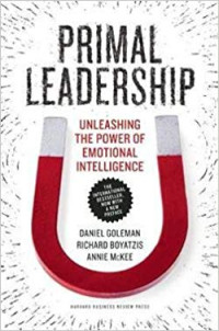 Primal leadership :unleashing the power of emotional intelligence