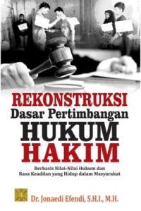 Rekonstruksi dasar pertimbangan hukum hakim :berbasis nilai-nilai hukum dan rasa keadilan yang hidup dalam masyarakat