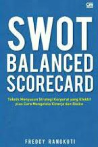 SWOT balanced scorecard :teknik menyusun strategi korporat yang efektif plus cara mengelola kinerja dan resiko