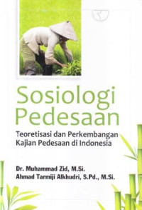 Sosiologi pedesaan :teoretisai dan perkembangan kajian pedesaan di Indonesia