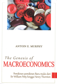 The genesis of macroeconomic :pemikiran-pemikiran baru mulai dari Sir William Petty hingga Hendry Thornton