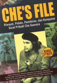 CHE'S FILE :riwayat, pidato, pemikiran, dan kumpulan surat pribadi Che Guevara