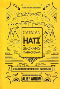 Catatan hati seorang mahasiswa :sebuah kombinasi antara novel dan skenario