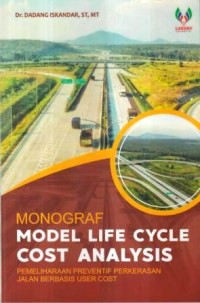 Monograf model life cycle cost analysis :pemeliharaan preventif perkerasan jalan berbasis user cost