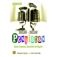 Dasar-dasar penyiaran : sejarah, organisasi, operasional dan regulasi