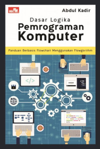 Dasar logika pemrograman komputer :panduan berbasis flowchart menggunakan flowgorithm