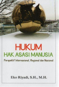 Hukum hak asasi manusia :perspektif internasional, regional dan nasional