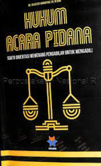 Hukum acara pidana :suatu orientasi wewenang pengadilan untuk mengadili