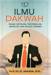 Ilmu dakwah :kajian ontologi, epistemologi, aksiologi dan aplikasi dakwah