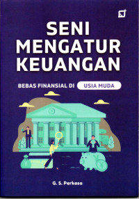 Seni mengatur keuangan : bebas finansial di usia muda