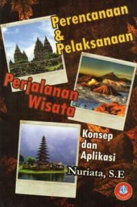 Perencanaan dan pelaksanaan perjalanan wisata :konsep dan aplikasi