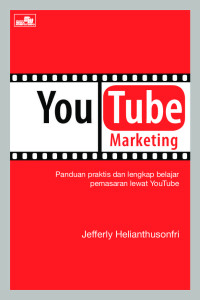 YouTube marketing :panduan praktis dan lengkap belajar pemasaran lewat YouTube