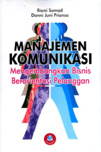 Manajemen Komunikasi: Mengembangkan Bisnis Berorientasi Pelanggan
