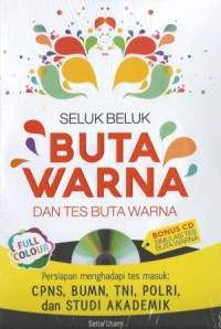 Seluk beluk buta warna dan tes buta warna :persiapan menghadapi tes masuk : CPNS, BUMN, TNI, Polri, dan Studi Akademik