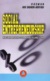 Social enterpreneurship :mengubah masalah sosial menjadi peluang usaha