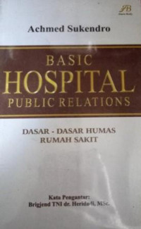 Basic hospital public relations :dasar-dasar humas rumah sakit